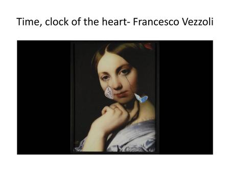 Time, clock of the heart- Francesco Vezzoli