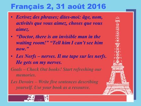 Français 2, 31 août 2016 Ecrivez des phrases; dites-moi: âge, nom, activités que vous aimez, choses que vous aimez. “Doctor, there is an invisible man.
