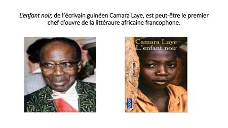 L’enfant noir, de l’écrivain guinéen Camara Laye, est peut-être le premier chef d’ouvre de la littéraure africaine francophone.