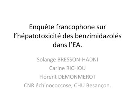 Enquête francophone sur l’hépatotoxicité des benzimidazolés dans l’EA.