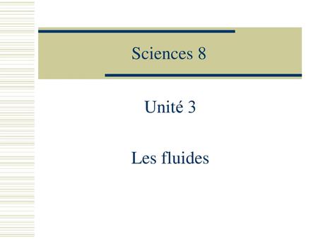 Sciences 8 Unité 3 Les fluides.