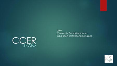CCER 2007: Centre de Compétences en Education et Relations Humaines