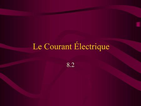 Le Courant Électrique 8.2.