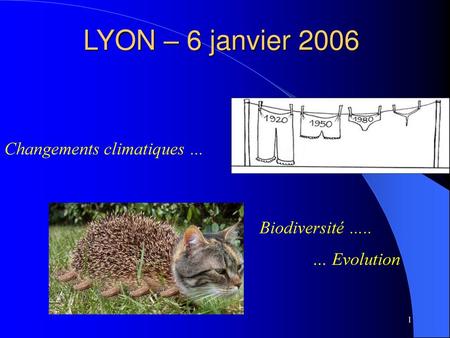 LYON – 6 janvier 2006 Changements climatiques … Biodiversité …..