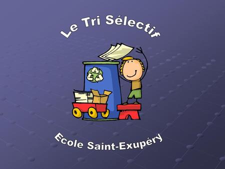 Le Tri Sélectif Ecole Saint-Exupéry.