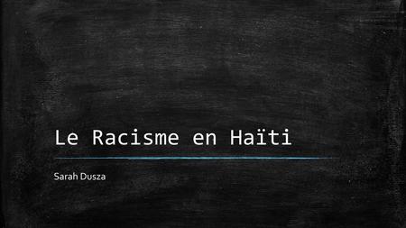 Le Racisme en Haïti Sarah Dusza.