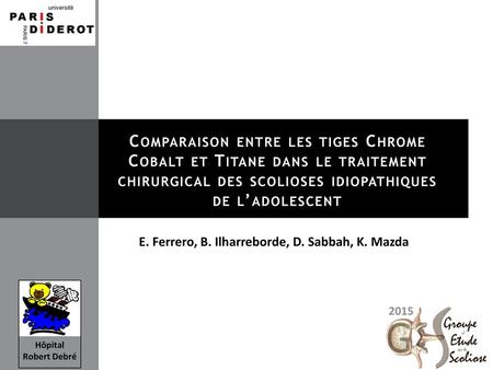 Comparaison entre les tiges Chrome Cobalt et Titane dans le traitement chirurgical des scolioses idiopathiques de l’adolescent E. Ferrero, B. Ilharreborde,