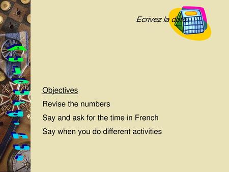 Aujourd'hui Ecrivez la date Objectives Revise the numbers