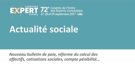Actualité sociale Nouveau bulletin de paie, réforme du calcul des effectifs, cotisations sociales, compte pénibilité…
