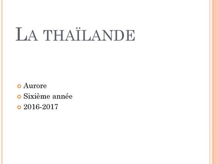 La thaïlande Aurore Sixième année 2016-2017.