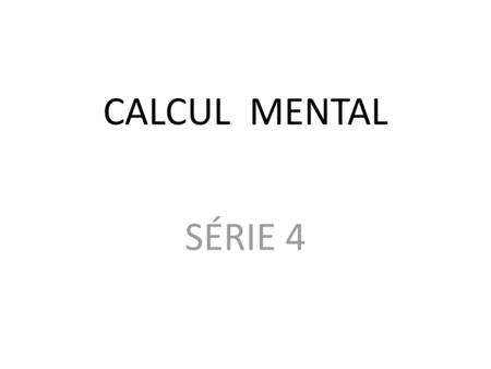 CALCUL MENTAL SÉRIE 4.