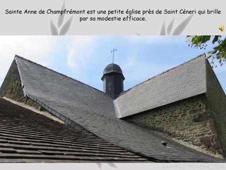 Sainte Anne de Champfrémont est une petite église près de Saint Céneri qui brille par sa modestie efficace.