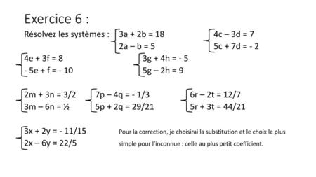 Exercice 6 : Résolvez les systèmes : 3a + 2b = 18 4c – 3d = 7