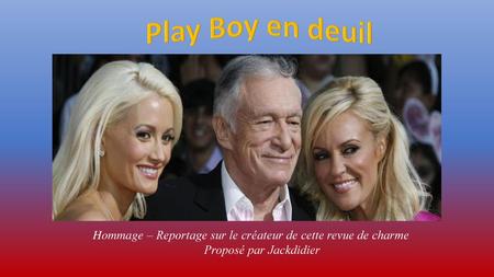 Play Boy en deuil Hommage – Reportage sur le créateur de cette revue de charme Proposé par Jackdidier.