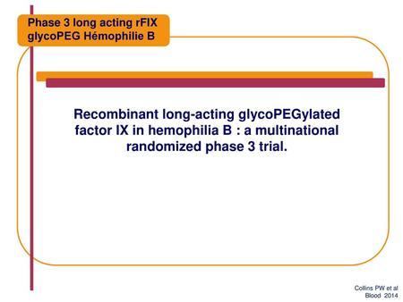 Phase 3 long acting rFIX glycoPEG Hémophilie B