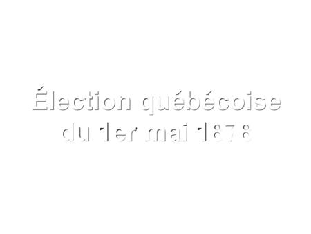 Élection québécoise du 1er mai 1878.