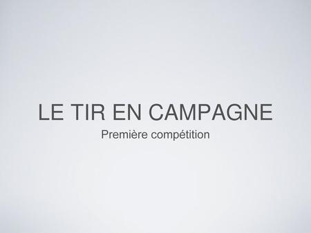 LE TIR EN CAMPAGNE Première compétition.