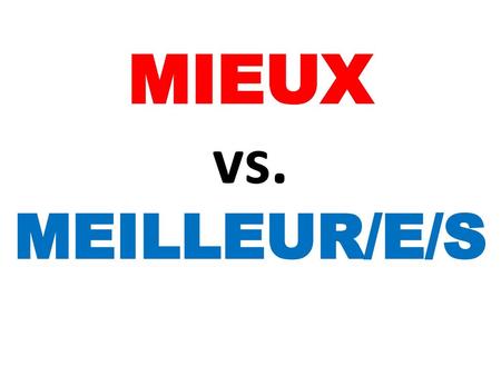 MIEUX vs. MEILLEUR/E/S.
