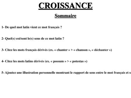 CROISSANCE Sommaire 1- De quel mot latin vient ce mot français ?