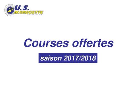 Courses offertes saison 2017/2018.