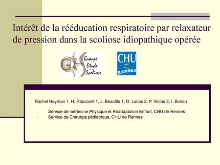 Intérêt de la rééducation respiratoire par relaxateur de pression dans la scoliose idiopathique opérée Rachel Heyman 1, H. Rauscent 1, J. Beaufils 1, G.