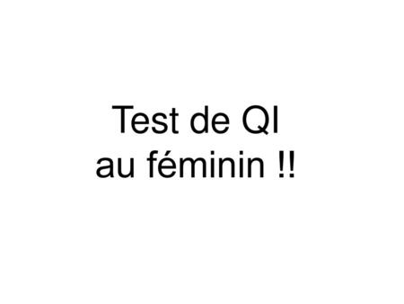 Test de QI au féminin !!.