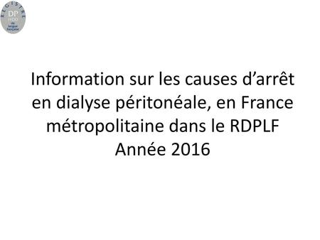 Information sur les causes d’arrêt en dialyse péritonéale, en France métropolitaine dans le RDPLF Année 2016.