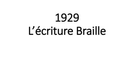 1929 L’écriture Braille.