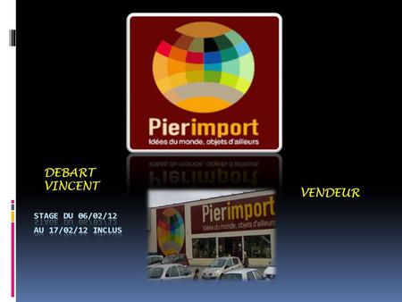 DEBART VINCENT VENDEUR Stage du 06/02/12 au 17/02/12 inclus.