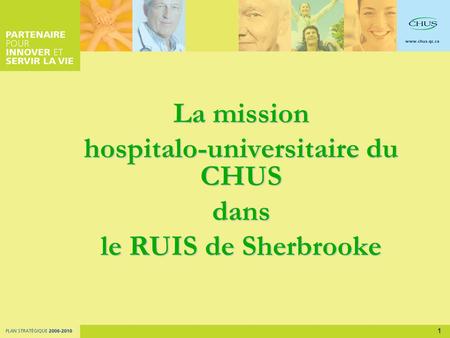 1 La mission hospitalo-universitaire du CHUS dans le RUIS de Sherbrooke.