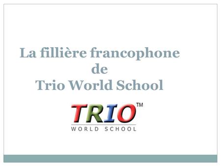 La fillière francophone de Trio World School