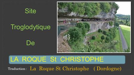 Site Troglodytique De LA ROQUE St CHRISTOPHE