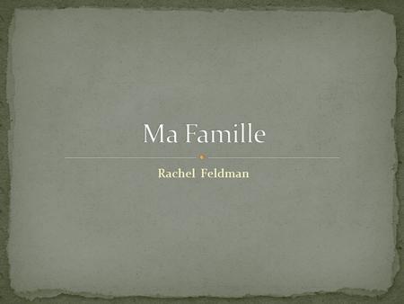 Rachel Feldman. Ma famille quand je suis née Ma famille quand mon frère est né Ma famille quand ma soeur est née.