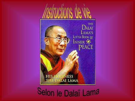 Instructions de vie Selon le Dalaï Lama.