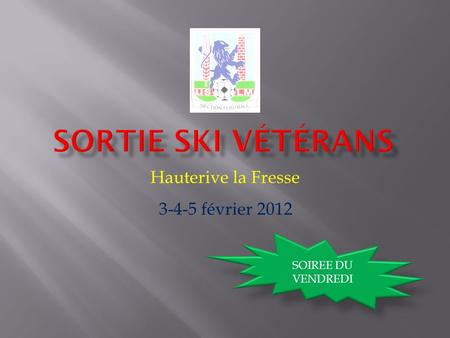 Hauterive la Fresse 3-4-5 février 2012 SOIREE DU VENDREDI.