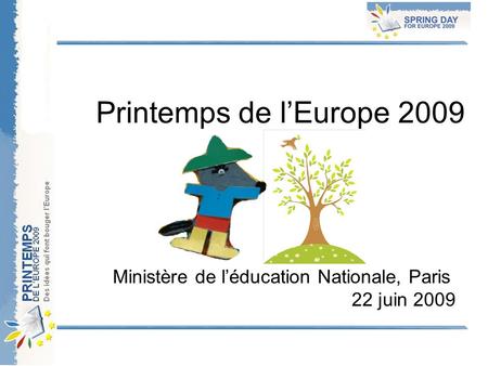 Printemps de l’Europe 2009 Ministère de l’éducation Nationale, Paris 22 juin 2009.