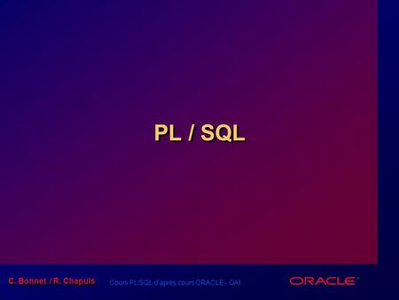 PL / SQL Schedule: Timing Topic 45 minutes Lecture 30 minutes Practice