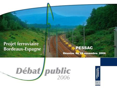 PESSAC Réunion du 28 novembre 2006. Une forte augmentation du trafic ferroviaire sur le corridor atlantique d’ici 2020 x2 en 2025 La croissance des.