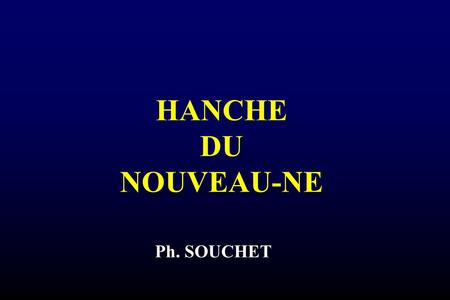 HANCHE DU NOUVEAU-NE Ph. SOUCHET.