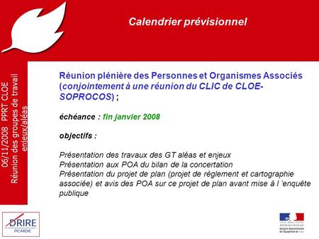 06/11/2008 PPRT CLOE Réunion des groupes de travail enjeux/aléas Calendrier prévisionnel Réunion plénière des Personnes et Organismes Associés (conjointement.