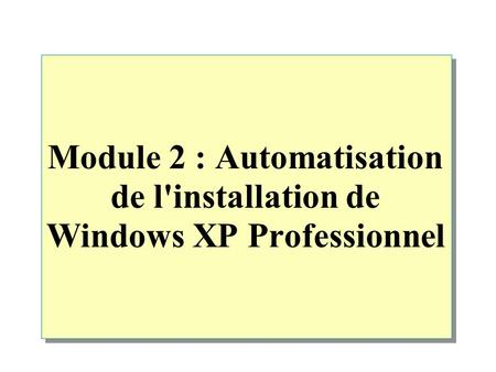 Module 2 : Automatisation de l'installation de Windows XP Professionnel.