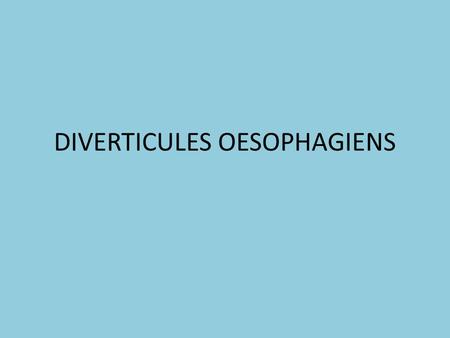 DIVERTICULES OESOPHAGIENS