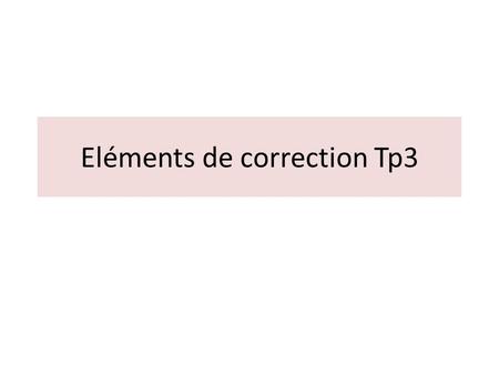 Eléments de correction Tp3