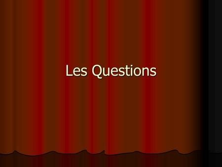 Les Questions. 4 Types of Questions: 1. Intonation: very informal ex. Je peux aller aux toilettes? Tu parles français ?