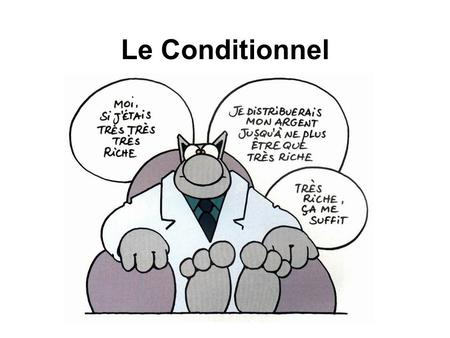 Le Conditionnel Le conditionnel.