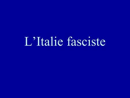 L’Italie fasciste.