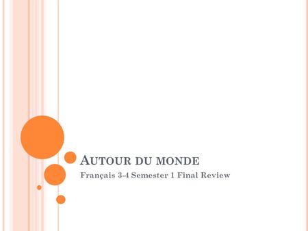 A UTOUR DU MONDE Français 3-4 Semester 1 Final Review.