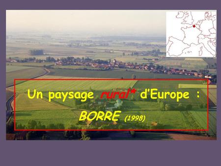 Un paysage rural* d’Europe : BORRE (1998)