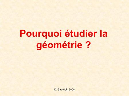 Pourquoi étudier la géométrie ?