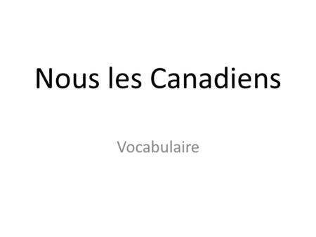 Nous les Canadiens Vocabulaire.